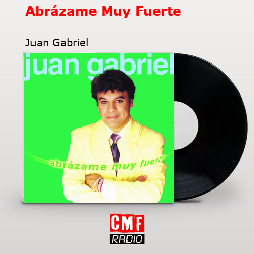 Abrázame Muy Fuerte – Juan Gabriel