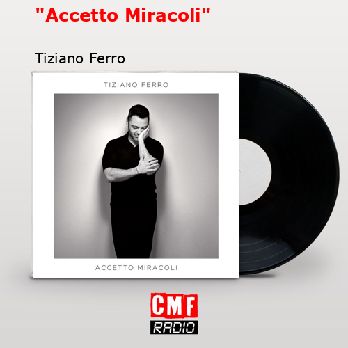 «Accetto Miracoli» – Tiziano Ferro