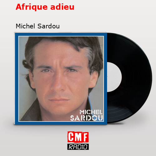 Afrique adieu – Michel Sardou