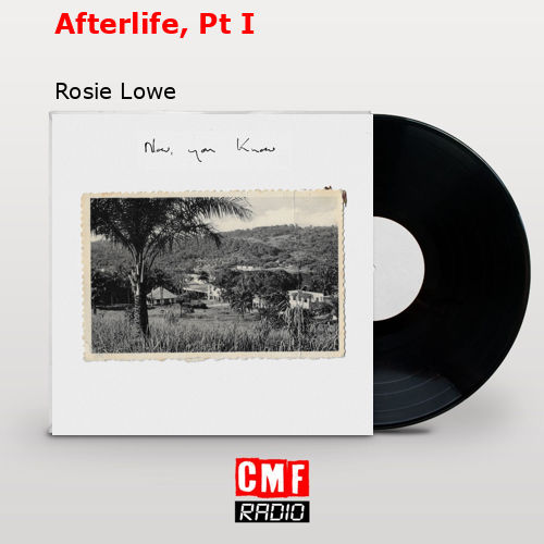 Afterlife, Pt I – Rosie Lowe
