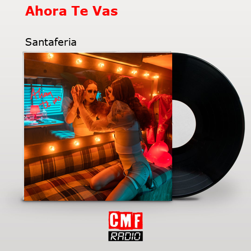 Ahora Te Vas – Santaferia