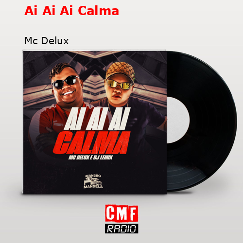 Ai Ai Ai Calma – Mc Delux