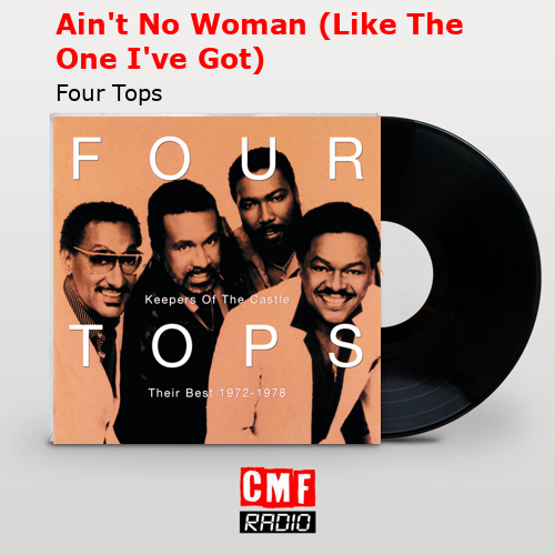 Ain’t No Woman (Like The One I’ve Got) – Four Tops