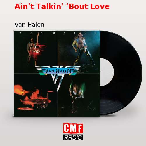 Ain’t Talkin’ ‘Bout Love – Van Halen