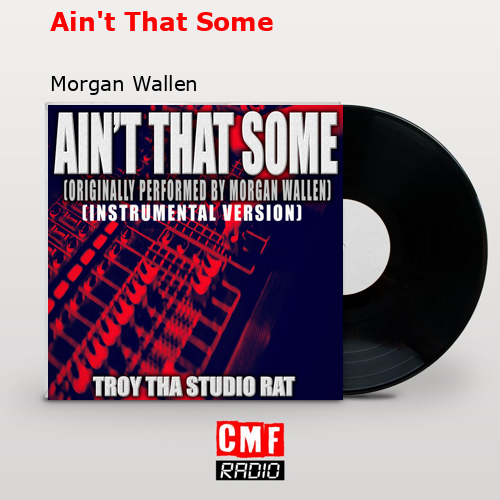 Ain’t That Some – Morgan Wallen