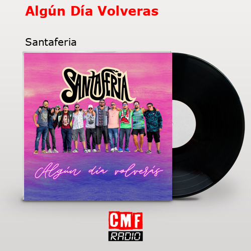 Algún Día Volveras – Santaferia