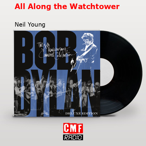 All Along the Watchtower – Neil Young