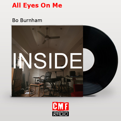 All Eyes On Me – Bo Burnham