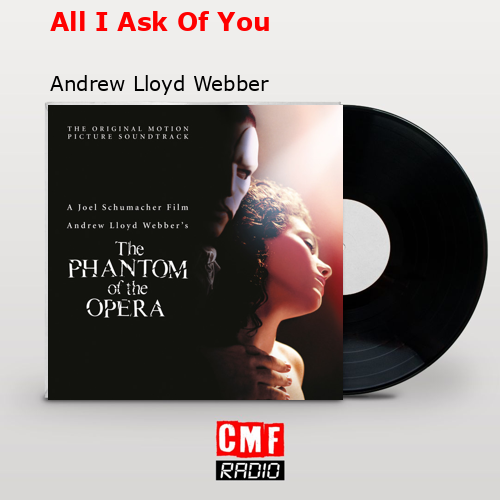 All I Ask Of You – Andrew Lloyd Webber