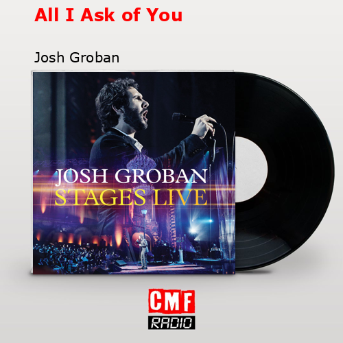 All I Ask of You – Josh Groban