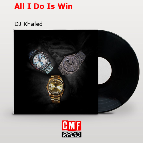 All I Do Is Win – DJ Khaled