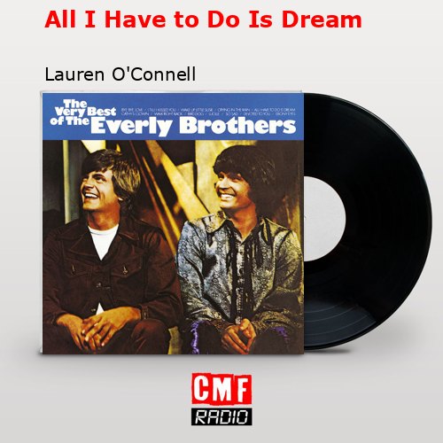All I Have to Do Is Dream – Lauren O’Connell
