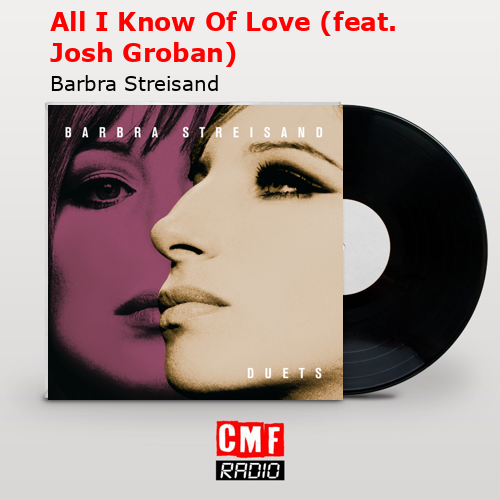 final cover All I Know Of Love feat. Josh Groban Barbra Streisand