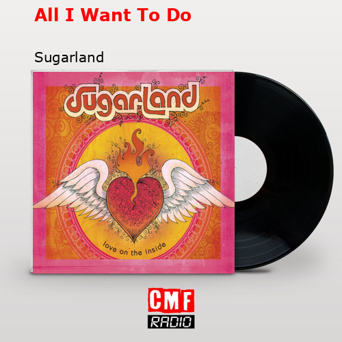All I Want To Do – Sugarland