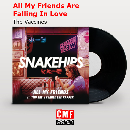 All My Friends Are Falling In Love – The Vaccines