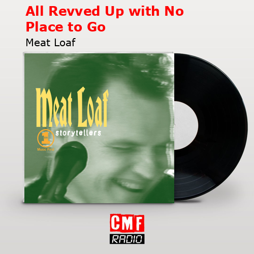 All Revved Up with No Place to Go – Meat Loaf