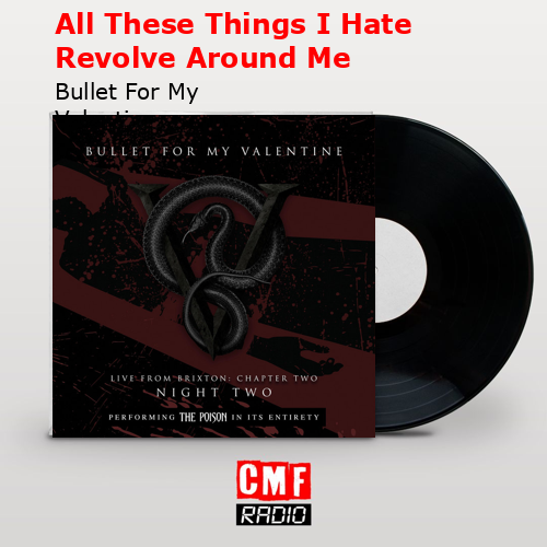 All These Things I Hate Revolve Around Me – Bullet For My Valentine