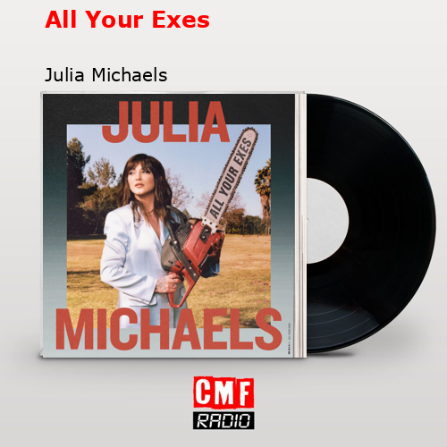 All Your Exes – Julia Michaels