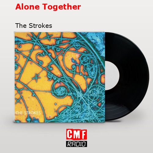 Alone Together – The Strokes