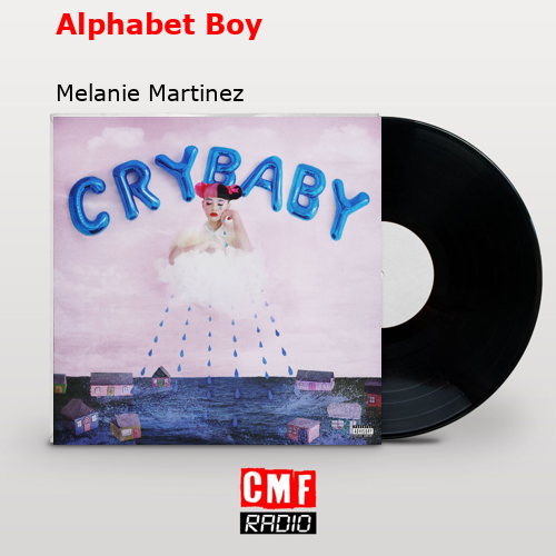 Alphabet Boy – Melanie Martinez