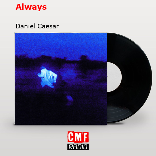Always – Daniel Caesar