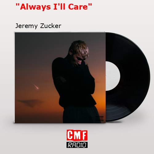«Always I’ll Care» – Jeremy Zucker