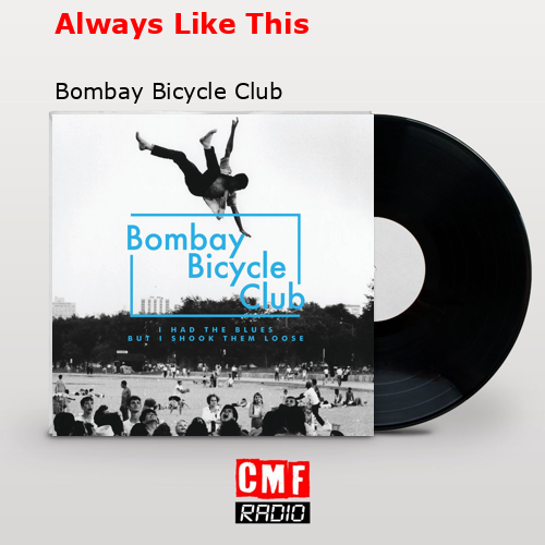 Always Like This – Bombay Bicycle Club