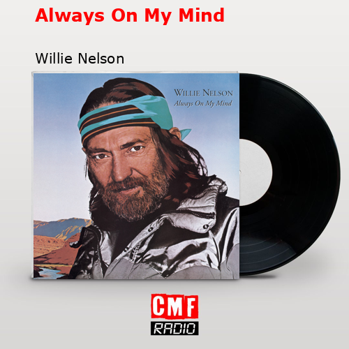 Always On My Mind – Willie Nelson