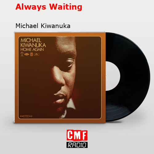 Always Waiting – Michael Kiwanuka