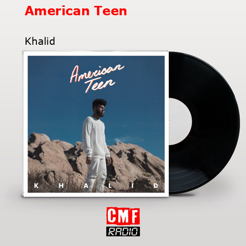 American Teen – Khalid