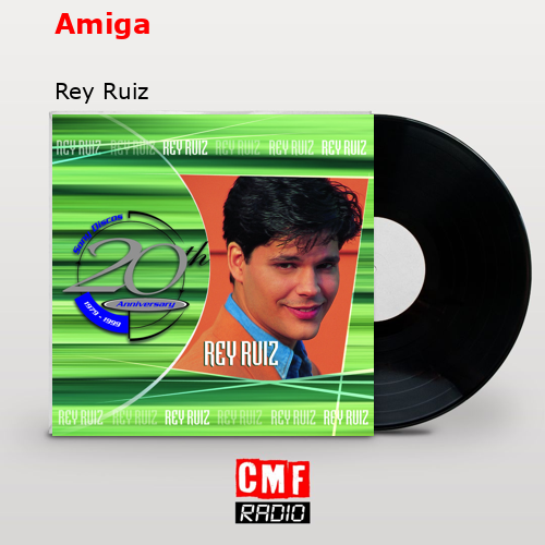 Amiga – Rey Ruiz