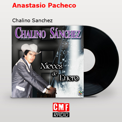 Anastasio Pacheco – Chalino Sanchez