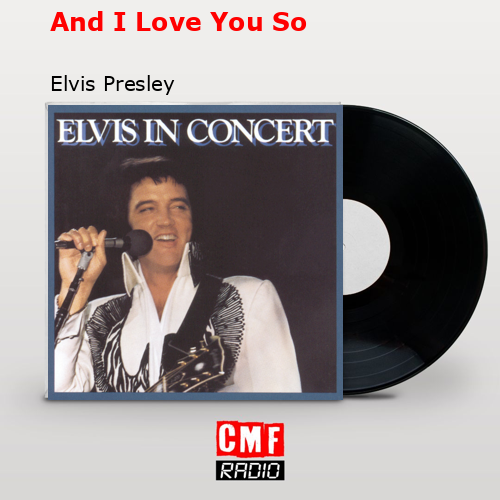 And I Love You So – Elvis Presley