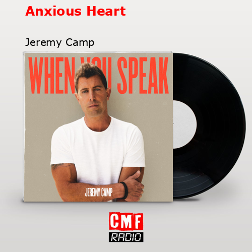 La historia y el significado de la canción 'Anxious Heart - Jeremy Camp