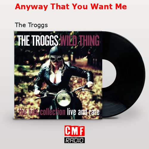 final cover Anyway That You Want Me The Troggs
