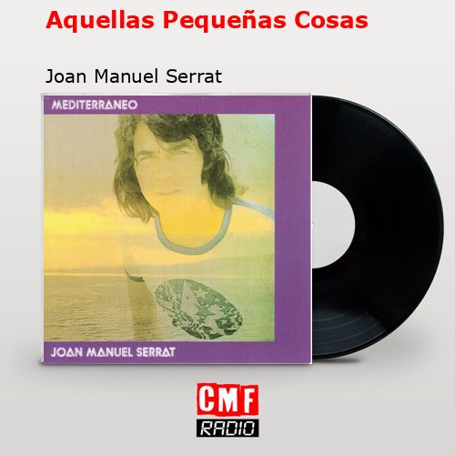 Aquellas Pequeñas Cosas – Joan Manuel Serrat