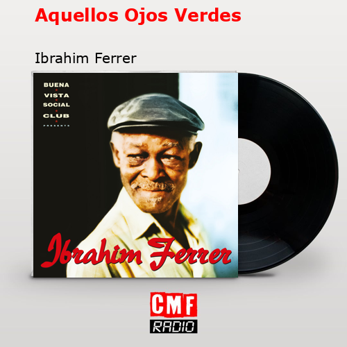 Aquellos Ojos Verdes – Ibrahim Ferrer