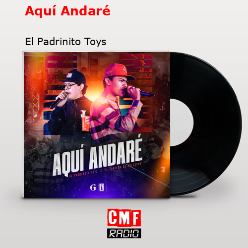 Aquí Andaré – El Padrinito Toys