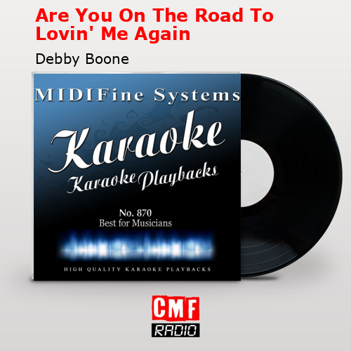 Are You On The Road To Lovin’ Me Again – Debby Boone
