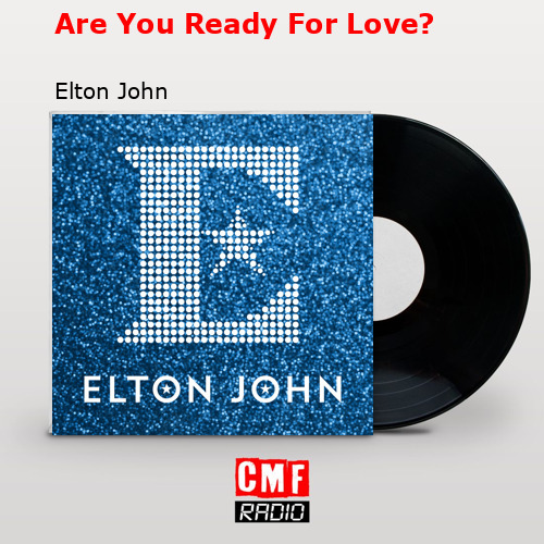 Are You Ready For Love? – Elton John