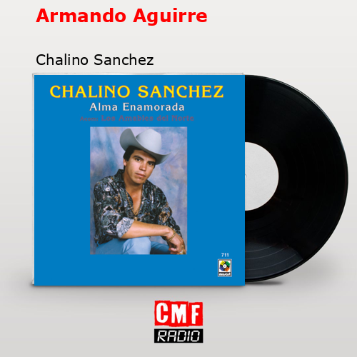 Armando Aguirre – Chalino Sanchez