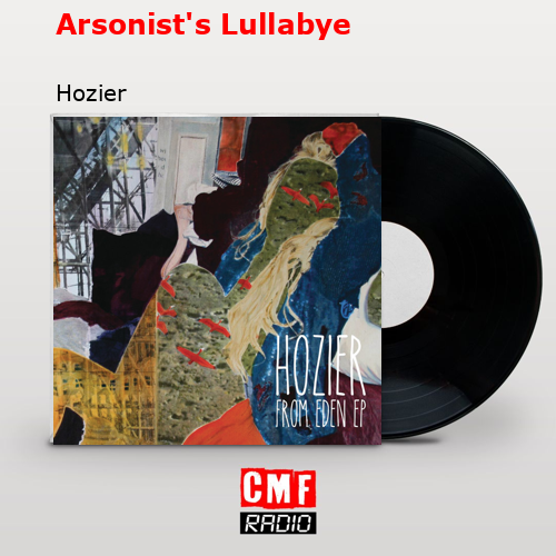 Arsonist’s Lullabye – Hozier