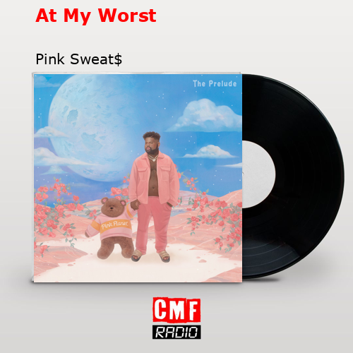 At My Worst – Pink Sweat$