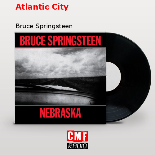 Atlantic City – Bruce Springsteen