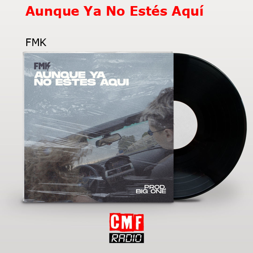 Aunque Ya No Estés Aquí – FMK