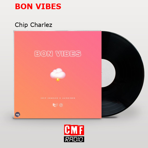 BON VIBES – Chip Charlez