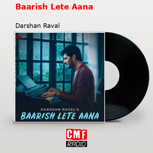 Baarish Lete Aana – Darshan Raval
