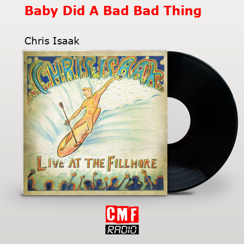 Baby Did A Bad Bad Thing – Chris Isaak