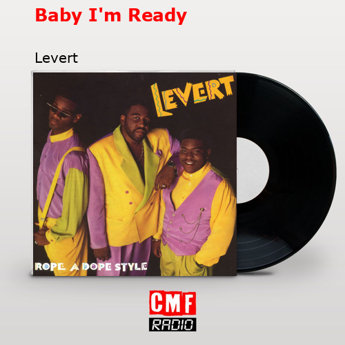 La historia y el significado de la canci n baby i m ready levert