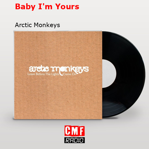 Baby I’m Yours – Arctic Monkeys